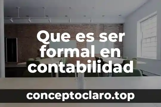 Que es ser formal en contabilidad