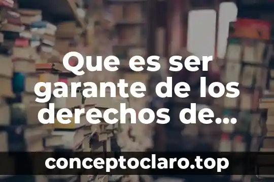 Que es ser garante de los derechos de los niños