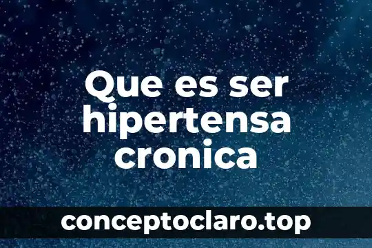 Que es ser hipertensa cronica