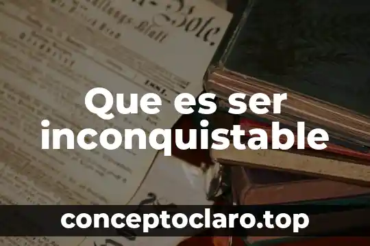 Que es ser inconquistable