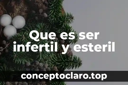 Que es ser infertil y esteril