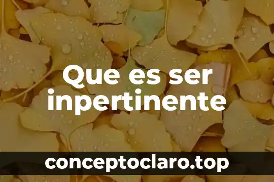 Que es ser inpertinente