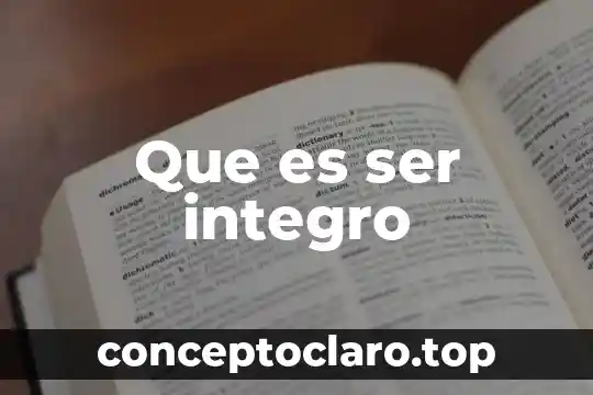 Que es ser integro