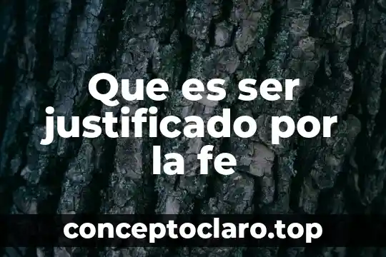 Que es ser justificado por la fe