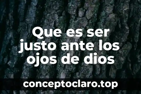 Que es ser mujer cosmogonica 8 Que es ser justo ante los ojos de dios