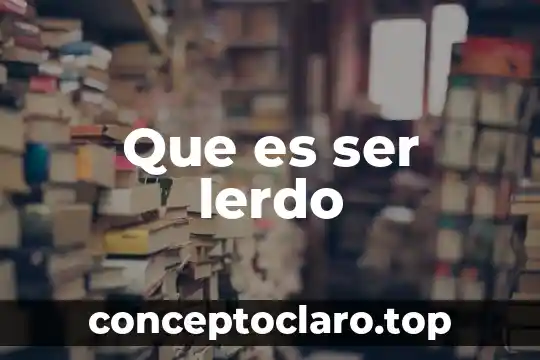 Ser de luz que es 7 Que es ser lerdo