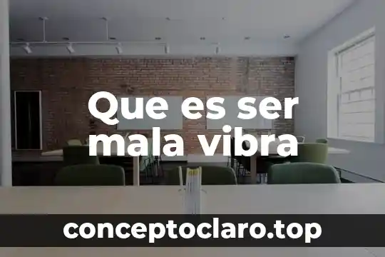 Que es ser mala vibra
