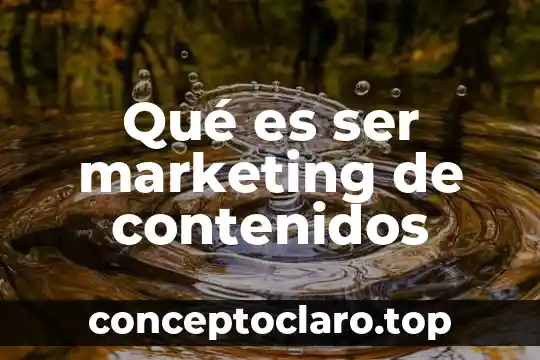 Qué es ser marketing de contenidos
