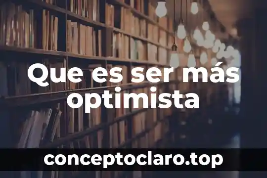 Que es ser más optimista