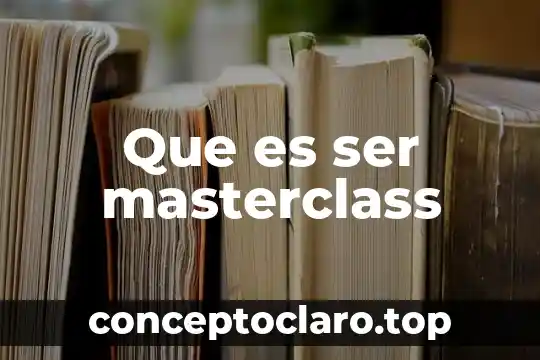 Que es ser masterclass