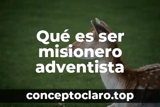 Qué es ser misionero adventista