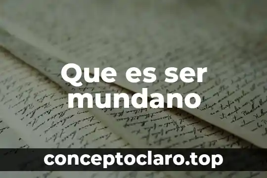 Que es ser mundano