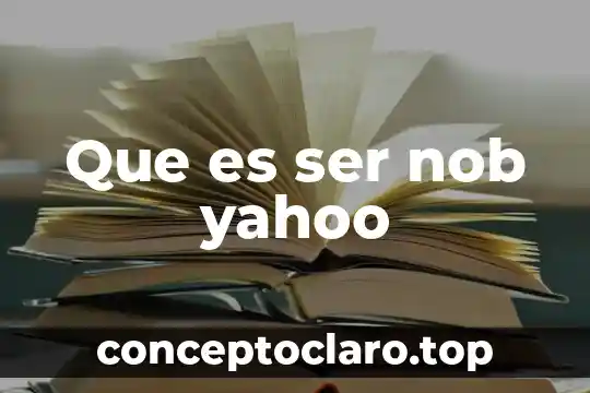 Que es ser nob yahoo