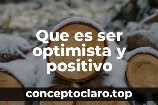 Que es ser optimista y positivo