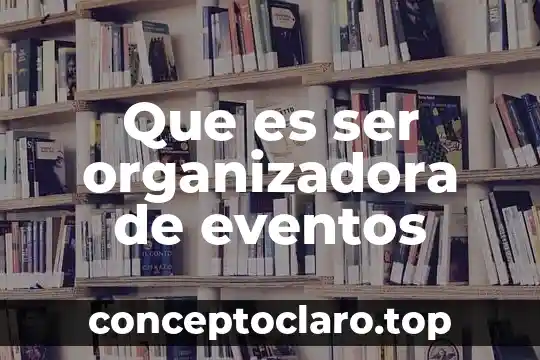 Que es ser organizadora de eventos