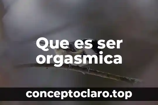 Que es ser orgasmica