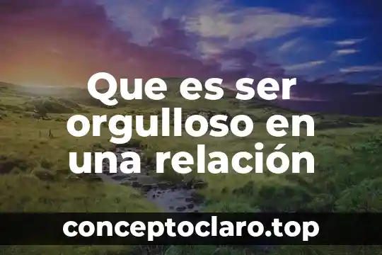 Que es ser una persona vanidosa 4 Que es ser orgulloso en una relación