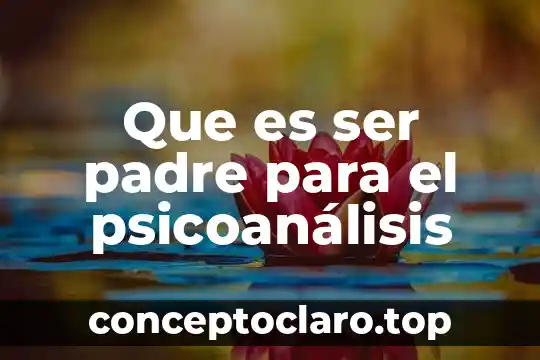 Que es ser padre para el psicoanálisis