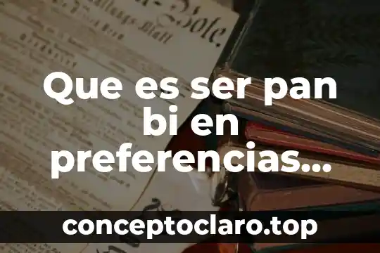 Que es ser pan bi en preferencias sexuales