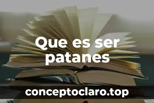 Que es ser patanes