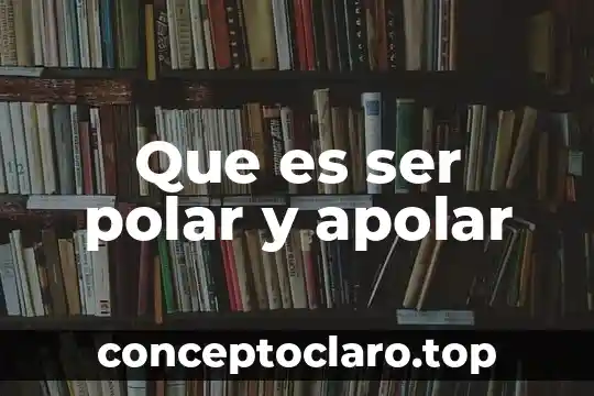 Que es ser polar y apolar