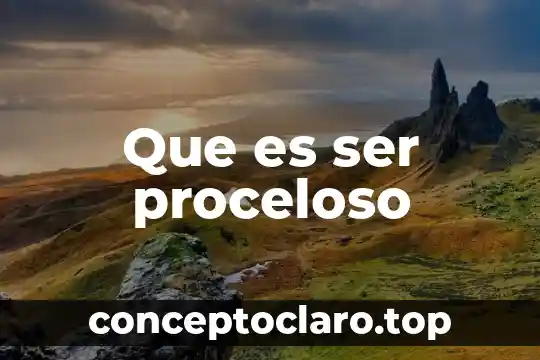 Que es ser proceloso