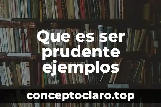 Que es ser prudente ejemplos