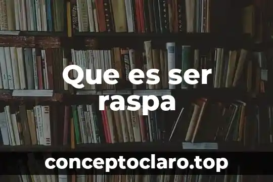 Que es ser raspa