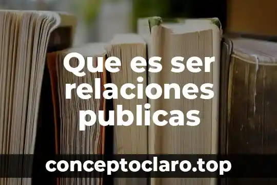 Que es ser relaciones publicas