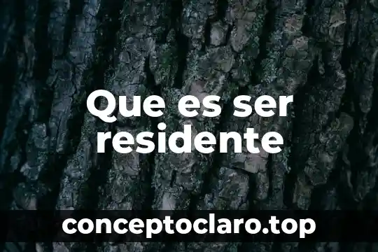 Que es ser residente