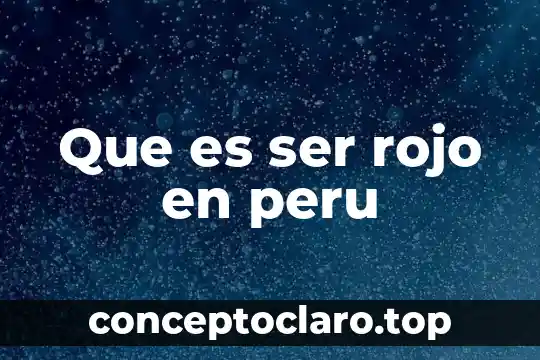 Que es ser rojo en peru