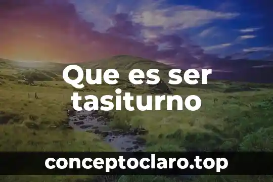 Que es ser tasiturno