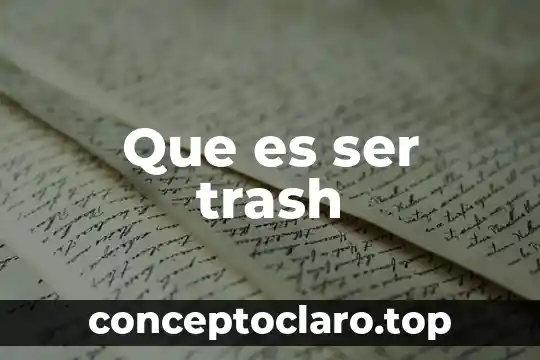 Que es ser trash