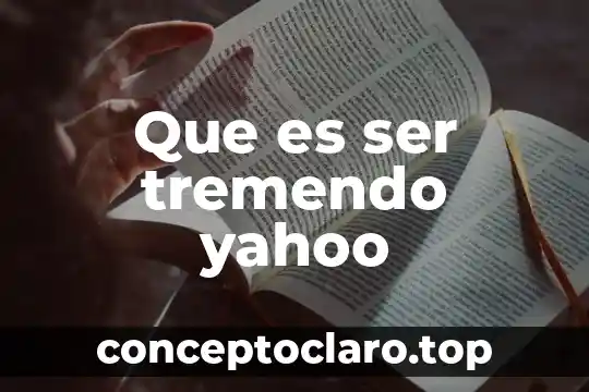 Que es ser tremendo yahoo
