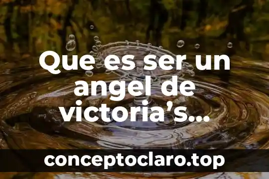 Que es ser un angel de victoria’s secret
