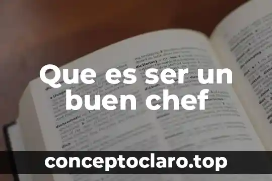 Que es ser un buen chef