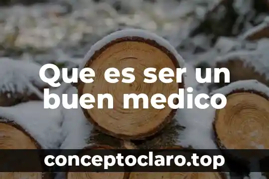 Que es ser un buen medico