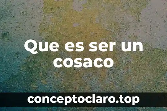 Que es ser auto jestivo 8 Que es ser un cosaco