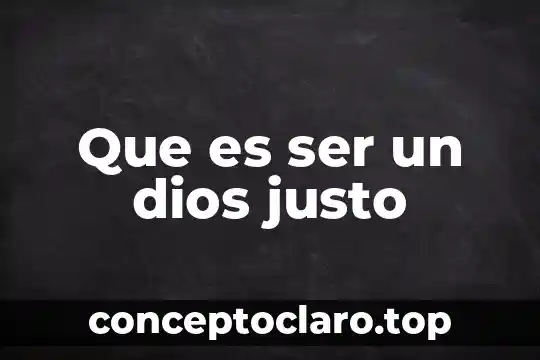Que es ser un dios justo