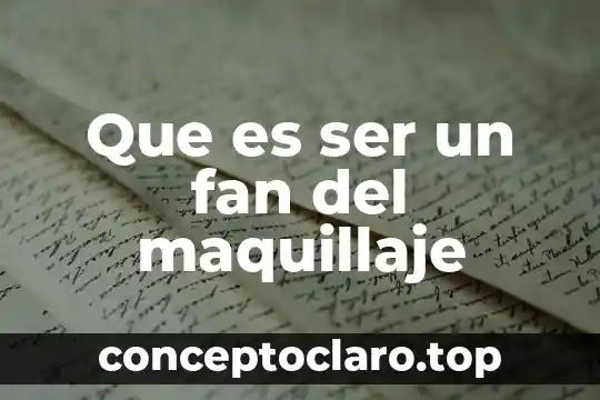 Que es ser auto jestivo 5 Que es ser un fan del maquillaje