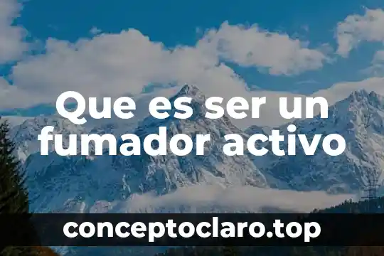 Que es ser un fumador activo