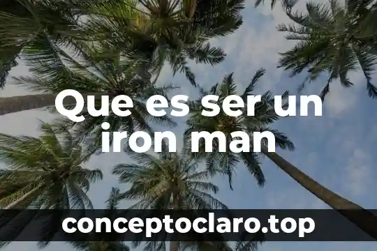 Que es ser un iron man
