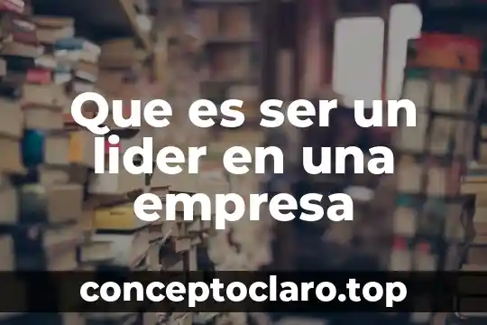 Que es ser un lider en una empresa