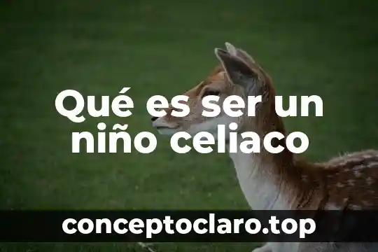 Qué es ser un niño celiaco