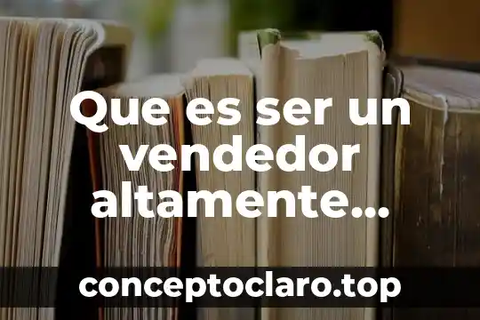 Que es ser un vendedor altamente efectivo