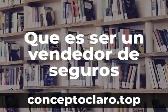 Que es ser un vendedor de seguros