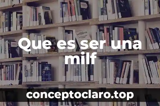 Que es ser una milf