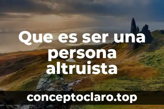 Que es ser una persona altruista