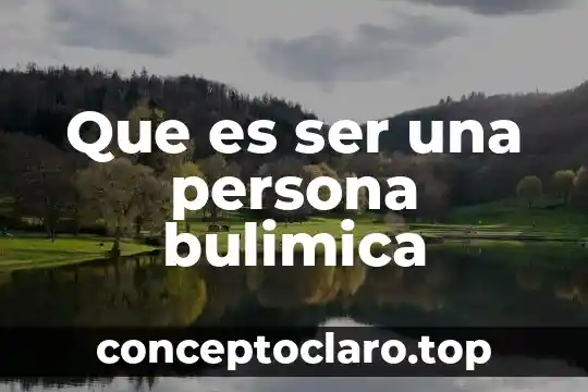 Que es ser una persona bulimica
