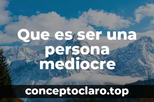 Que es ser una persona mediocre
